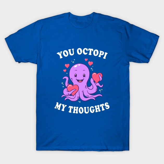 You Octopi My Thoughts T-Shirt by dumbshirts